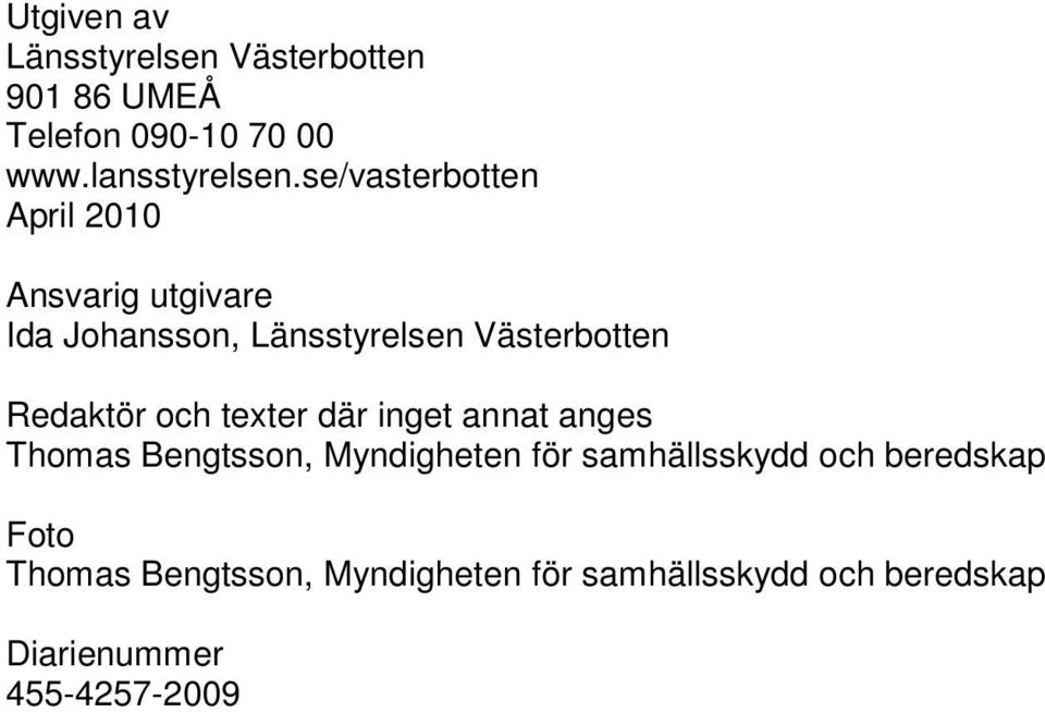 Redaktör och texter där inget annat anges Thomas Bengtsson, Myndigheten för samhällsskydd och