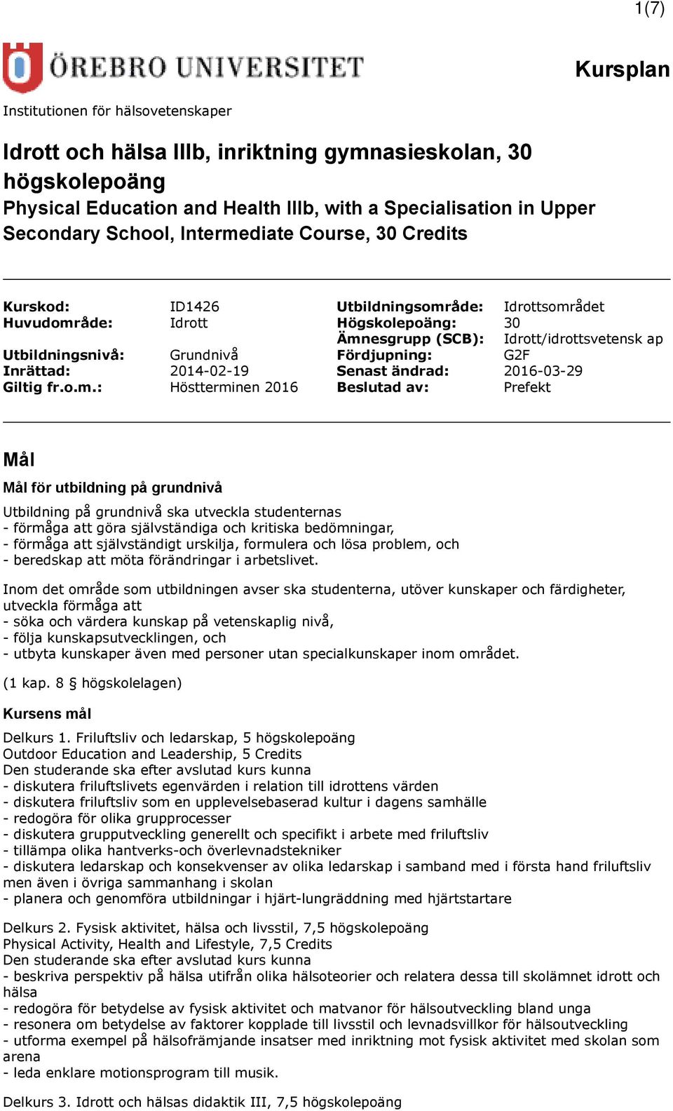 Fördjupning: G2F Inrättad: 2014-02-19 Senast ändrad: 2016-03-29 Giltig fr.o.m.