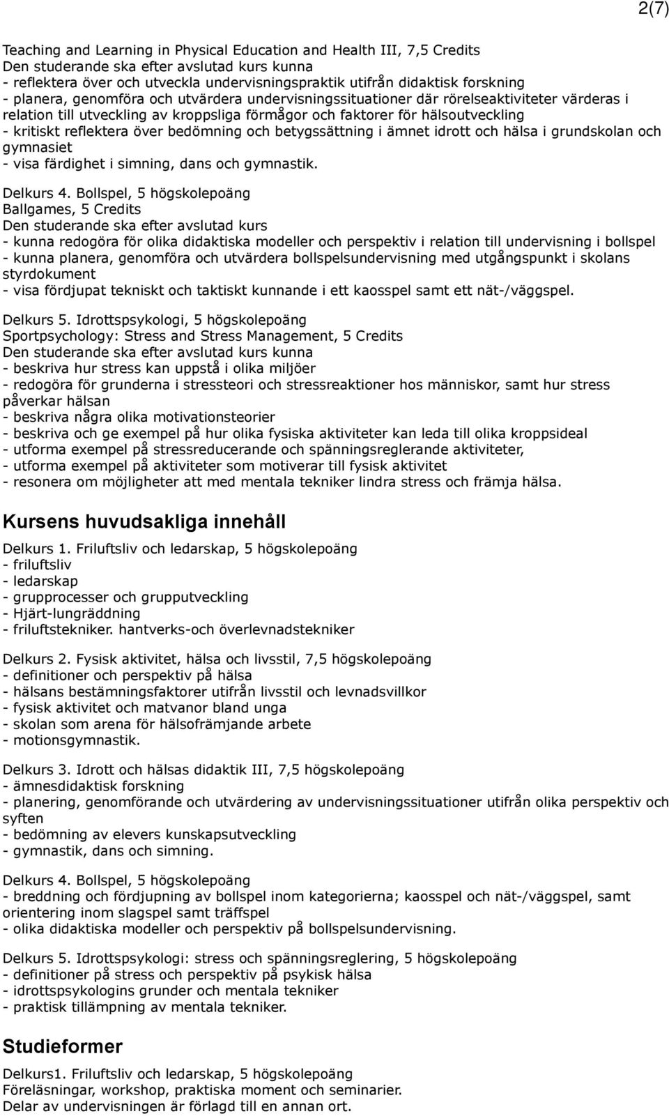 ämnet idrott och hälsa i grundskolan och gymnasiet - visa färdighet i simning, dans och gymnastik. Delkurs 4.