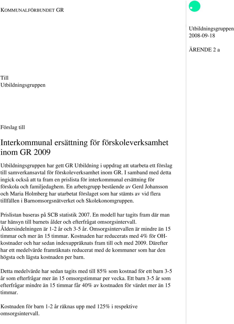 I samband med detta ingick också att ta fram en prislista för interkommunal ersättning för förskola och familjedaghem.