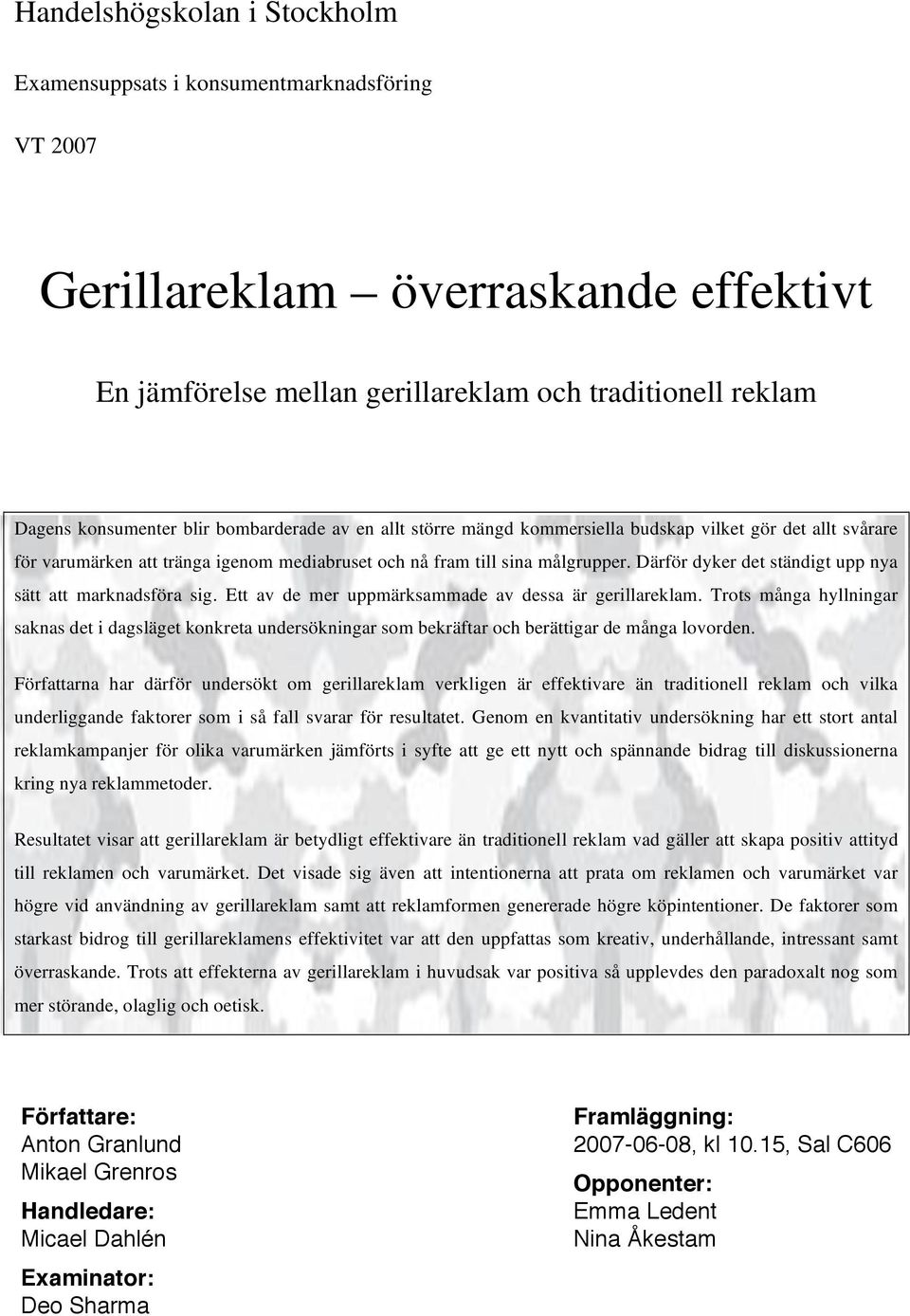 Därför dyker det ständigt upp nya sätt att marknadsföra sig. Ett av de mer uppmärksammade av dessa är gerillareklam.