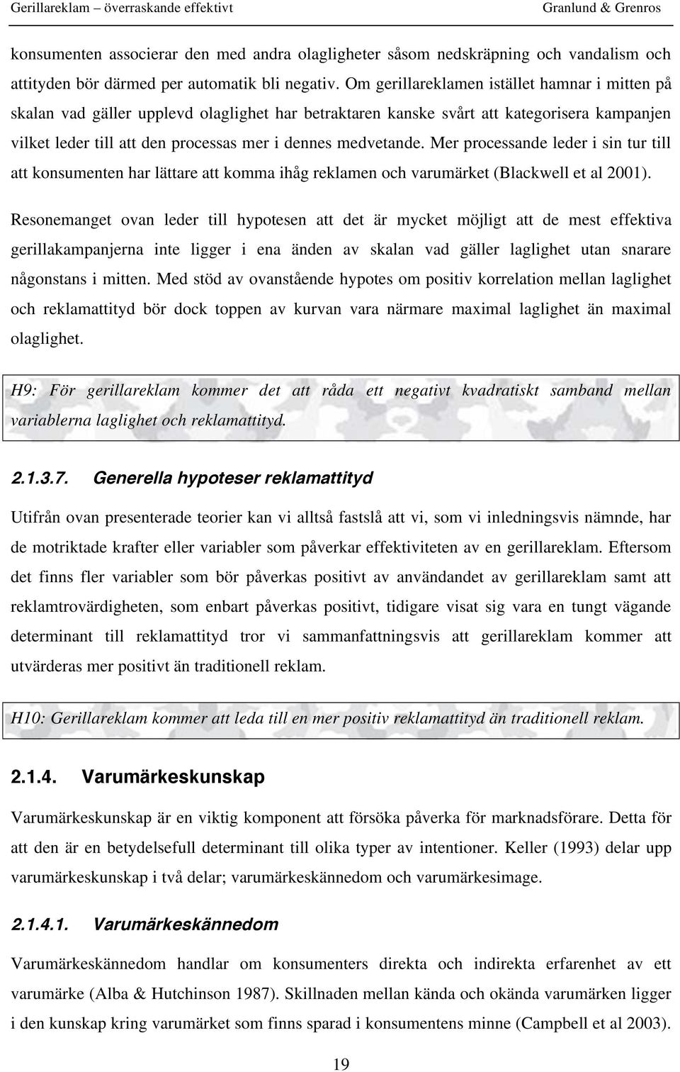 Mer processande leder i sin tur till att konsumenten har lättare att komma ihåg reklamen och varumärket (Blackwell et al 2001).