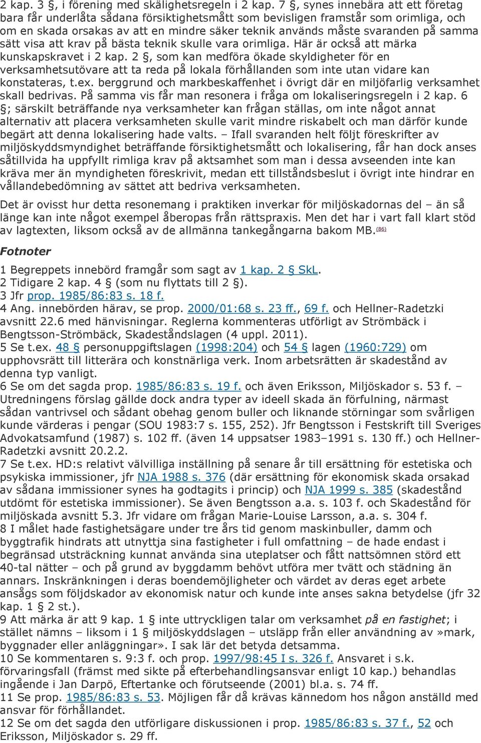 samma sätt visa att krav på bästa teknik skulle vara orimliga. Här är också att märka kunskapskravet i 2 kap.