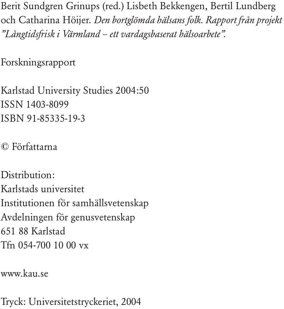 Forskningsrapport Karlstad University Studies 2004:50 ISSN 1403-8099 ISBN 91-85335-19-3 Författarna Distribution: