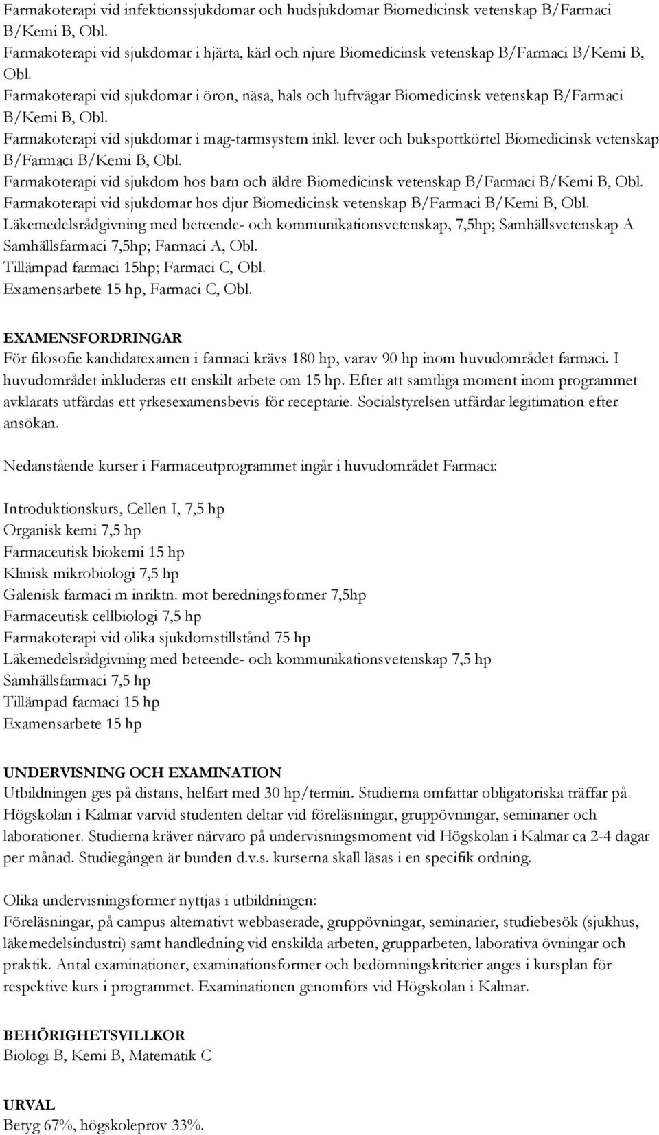 Farmakoterapi vid sjukdomar i öron, näsa, hals och luftvägar Biomedicinsk vetenskap B/Farmaci B/Kemi B, Obl. Farmakoterapi vid sjukdomar i mag-tarmsystem inkl.