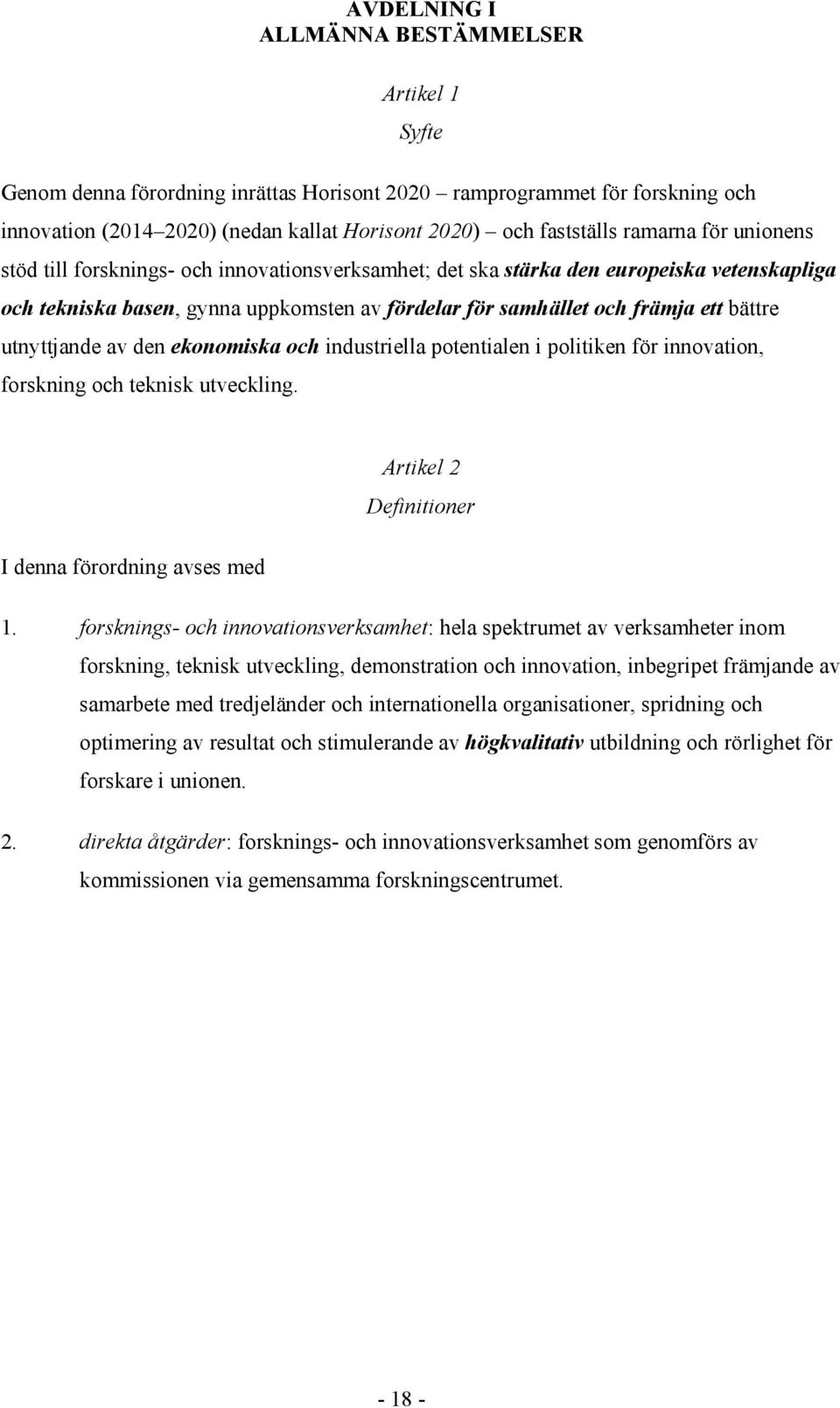 utnyttjande av den ekonomiska och industriella potentialen i politiken för innovation, forskning och teknisk utveckling. Artikel 2 Definitioner I denna förordning avses med 1.