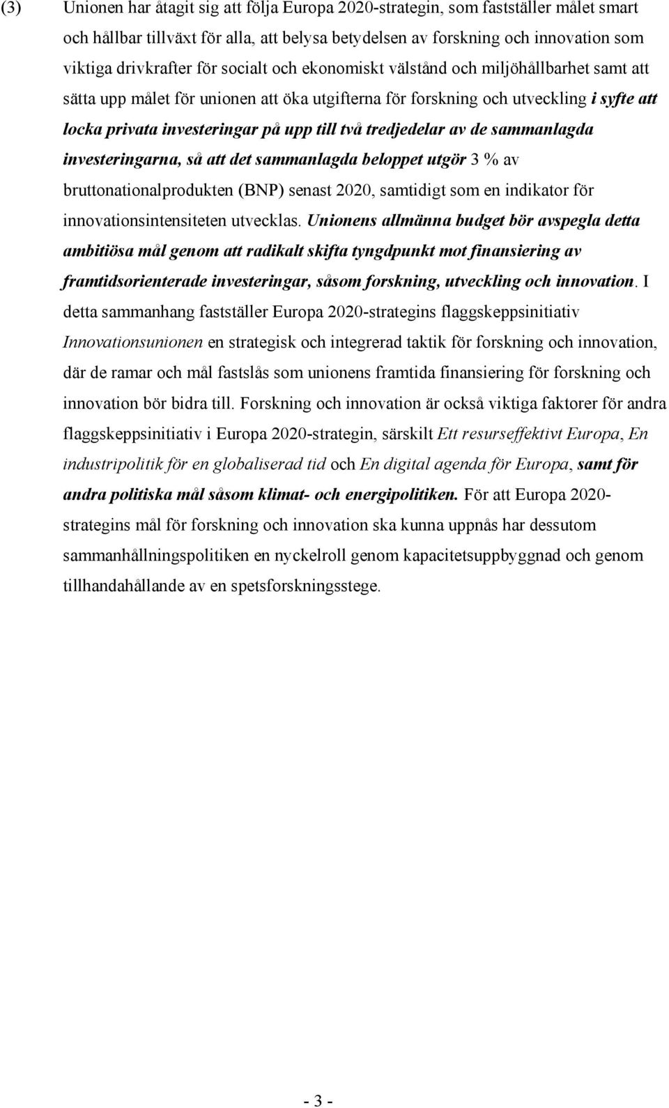 tredjedelar av de sammanlagda investeringarna, så att det sammanlagda beloppet utgör 3 % av bruttonationalprodukten (BNP) senast 2020, samtidigt som en indikator för innovationsintensiteten utvecklas.