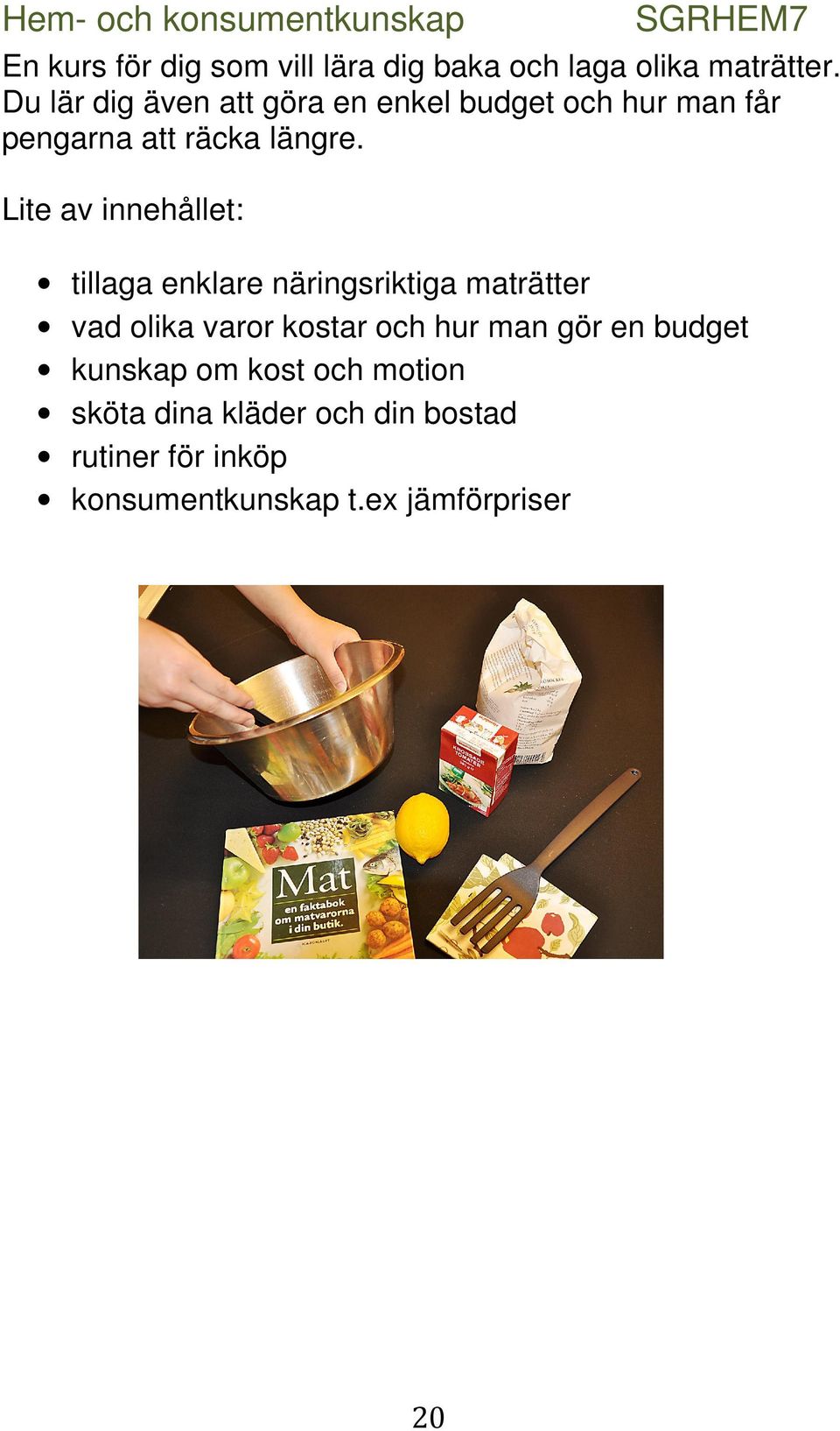 tillaga enklare näringsriktiga maträtter vad olika varor kostar och hur man gör en budget