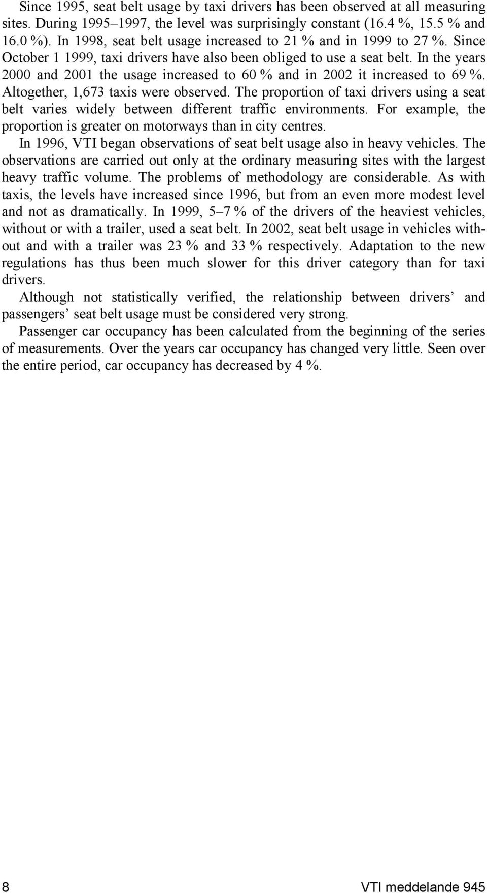 In the years 2000 and 2001 the usage increased to 60 % and in 2002 it increased to 69 %. Altogether, 1,673 taxis were observed.