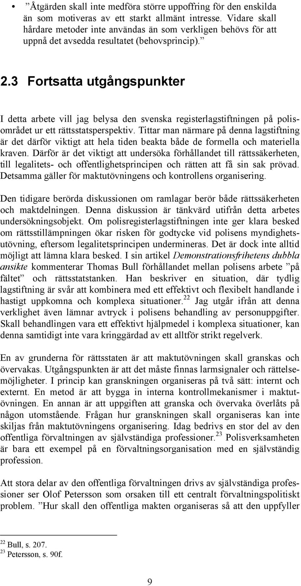 3 Fortsatta utgångspunkter I detta arbete vill jag belysa den svenska registerlagstiftningen på polisområdet ur ett rättsstatsperspektiv.