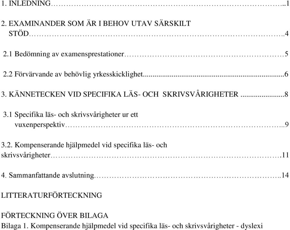 1 Specifika läs- och skrivsvårigheter ur ett vuxenperspektiv...9 3.2.