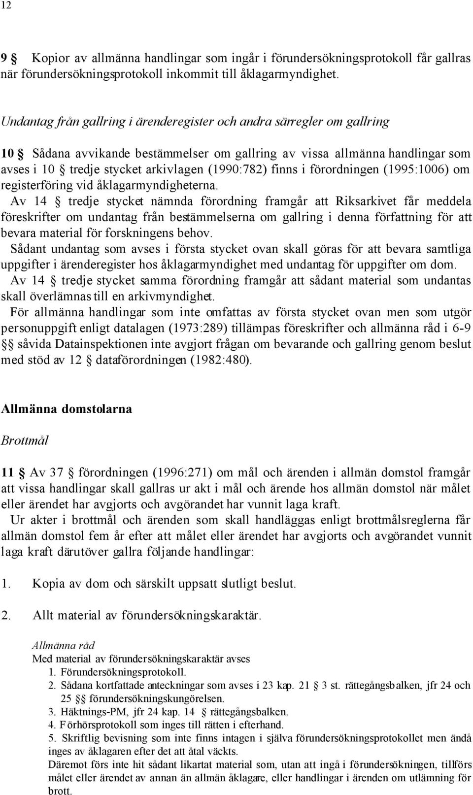 finns i förordningen (1995:1006) om registerföring vid åklagarmyndigheterna.