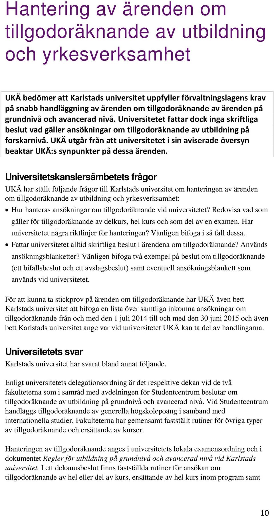 UKÄ utgår från att universitetet i sin aviserade översyn beaktar UKÄ:s synpunkter på dessa ärenden.