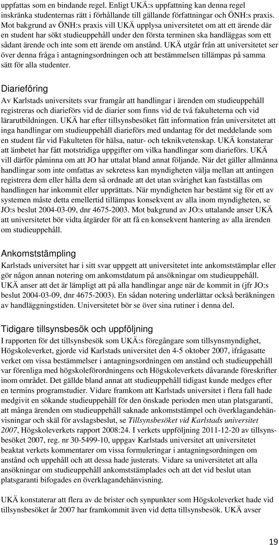 ärende om anstånd. UKÄ utgår från att universitetet ser över denna fråga i antagningsordningen och att bestämmelsen tillämpas på samma sätt för alla studenter.