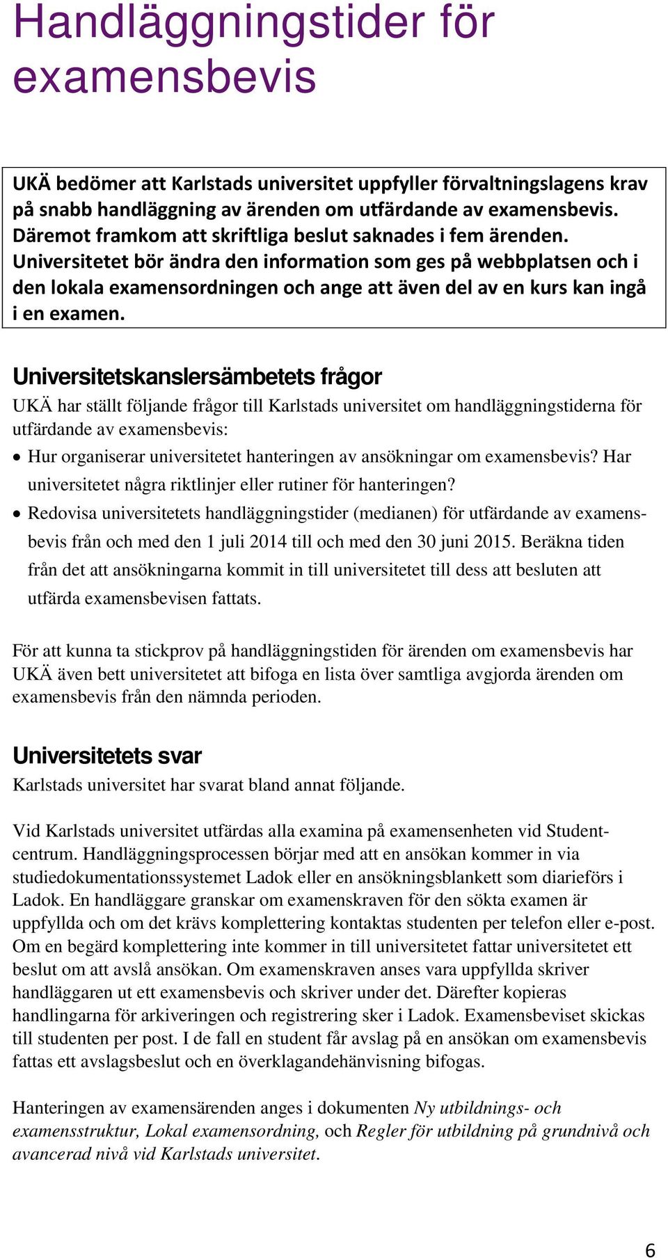 Universitetet bör ändra den information som ges på webbplatsen och i den lokala examensordningen och ange att även del av en kurs kan ingå i en examen.