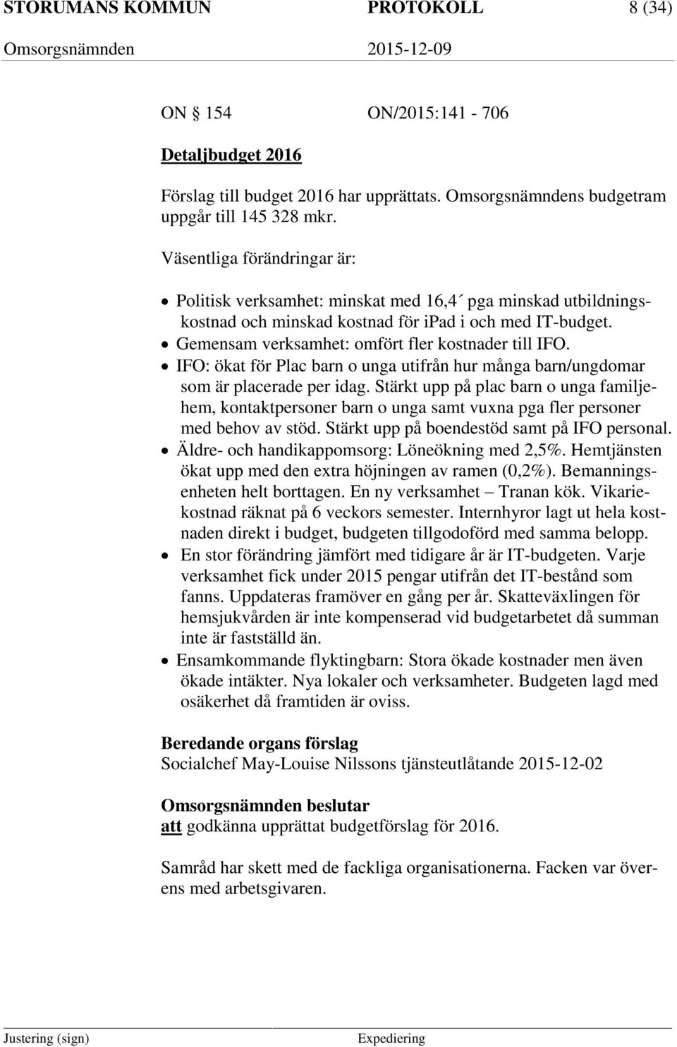 IFO: ökat för Plac barn o unga utifrån hur många barn/ungdomar som är placerade per idag.