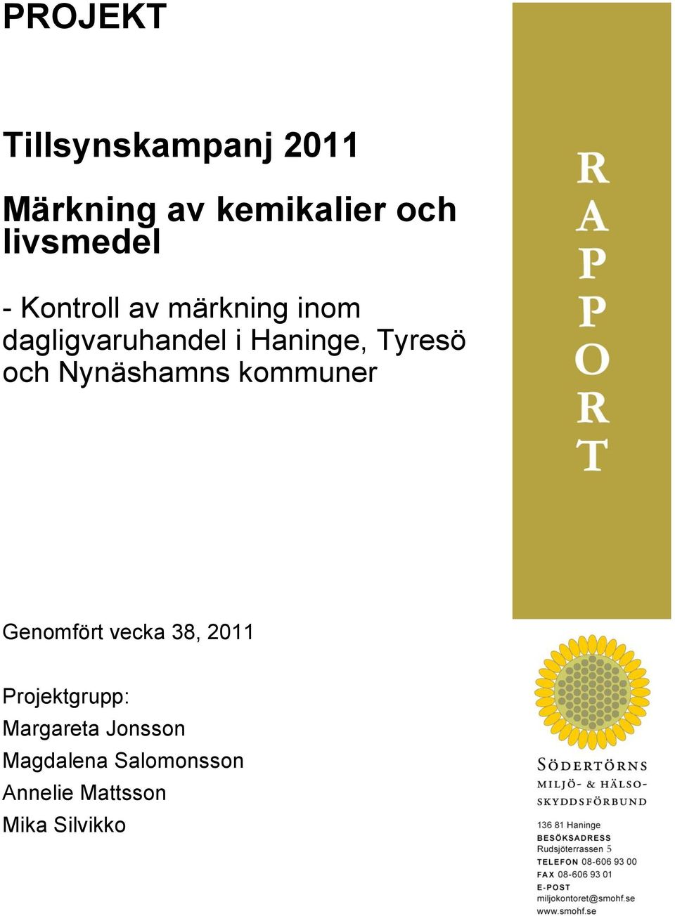 och Nynäshamns kommuner Genomfört vecka 38, 011 Projektgrupp: