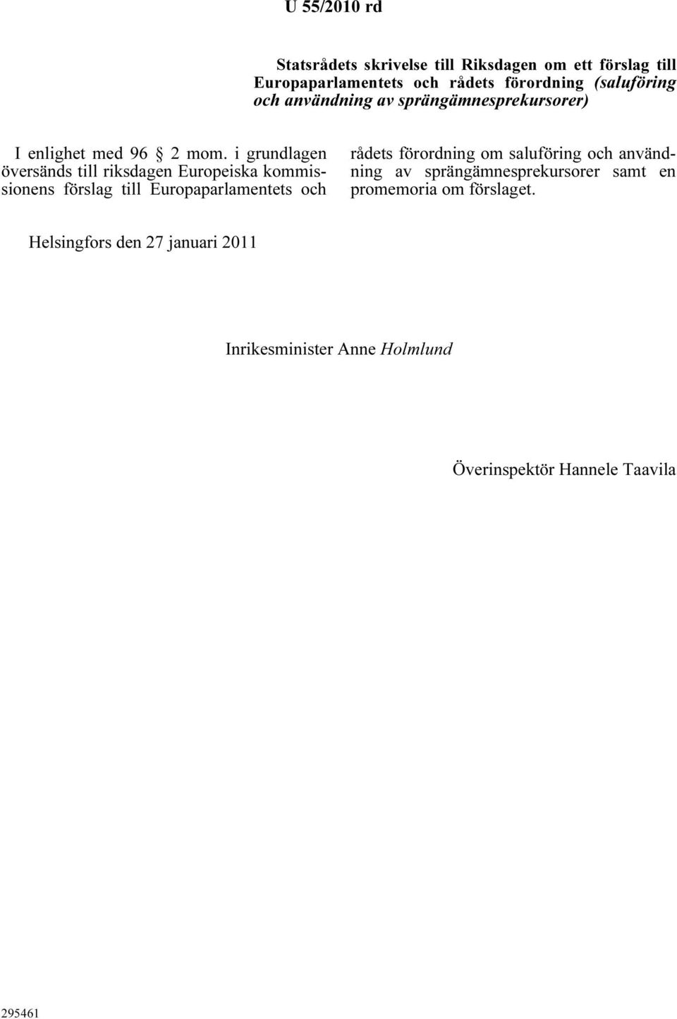 i grundlagen översänds till riksdagen Europeiska kommissionens förslag till Europaparlamentets och rådets förordning om