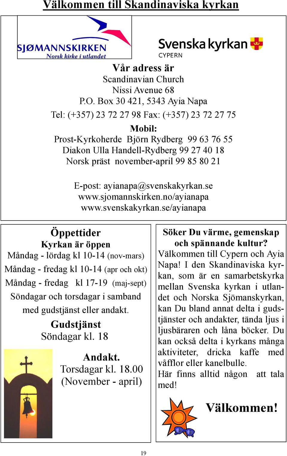 80 21 E-post: ayianapa@svenskakyrkan.