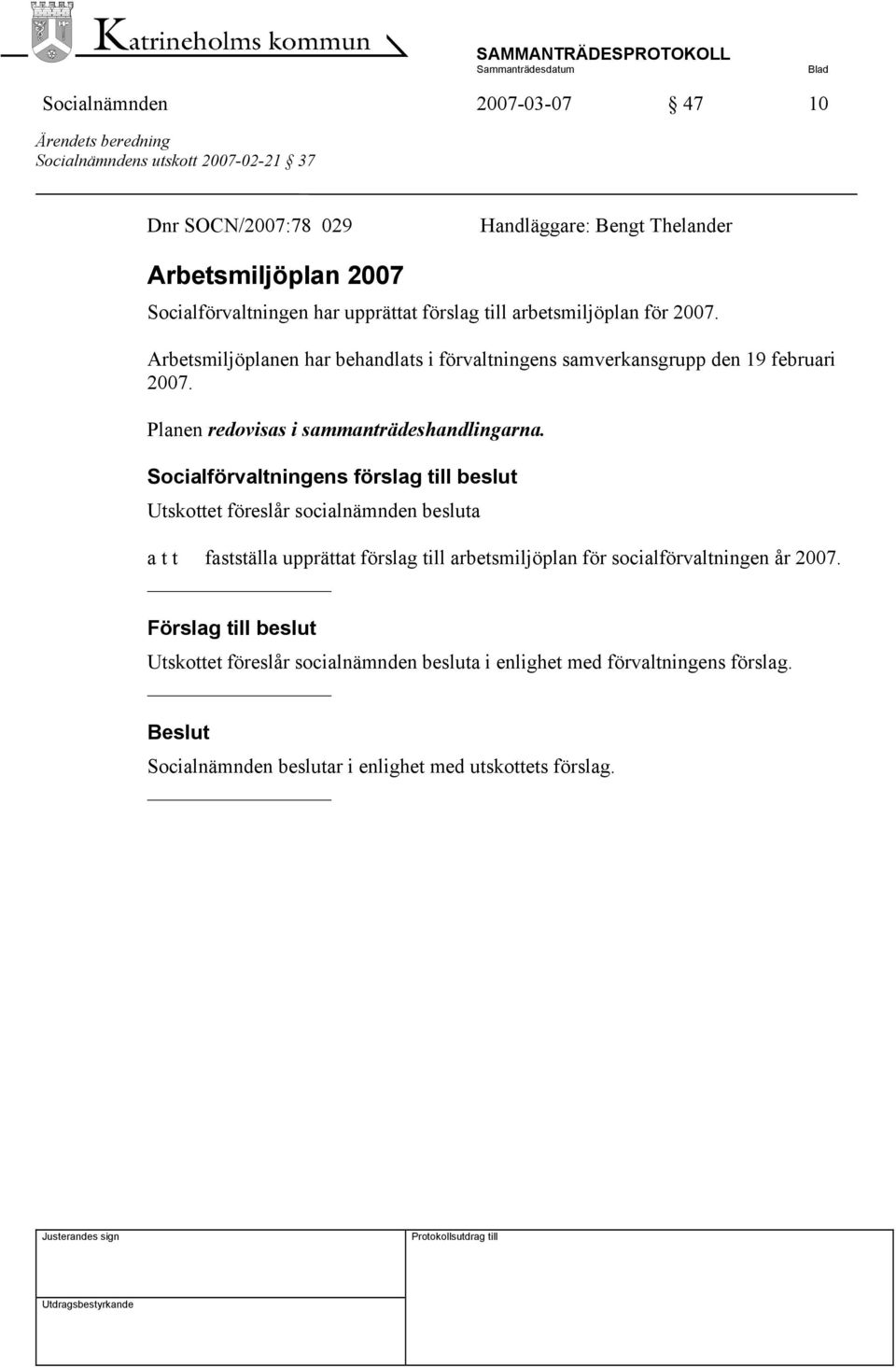 Planen redovisas i sammanträdeshandlingarna.