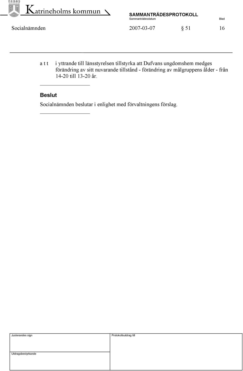 nuvarande tillstånd - förändring av målgruppens ålder - från 14-20