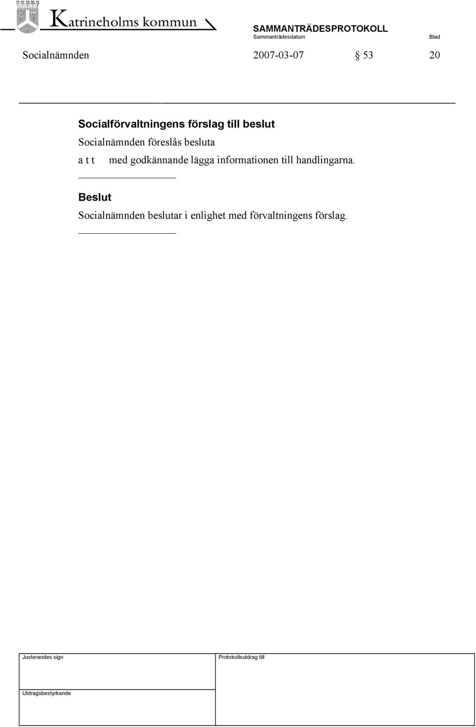 med godkännande lägga informationen till handlingarna.
