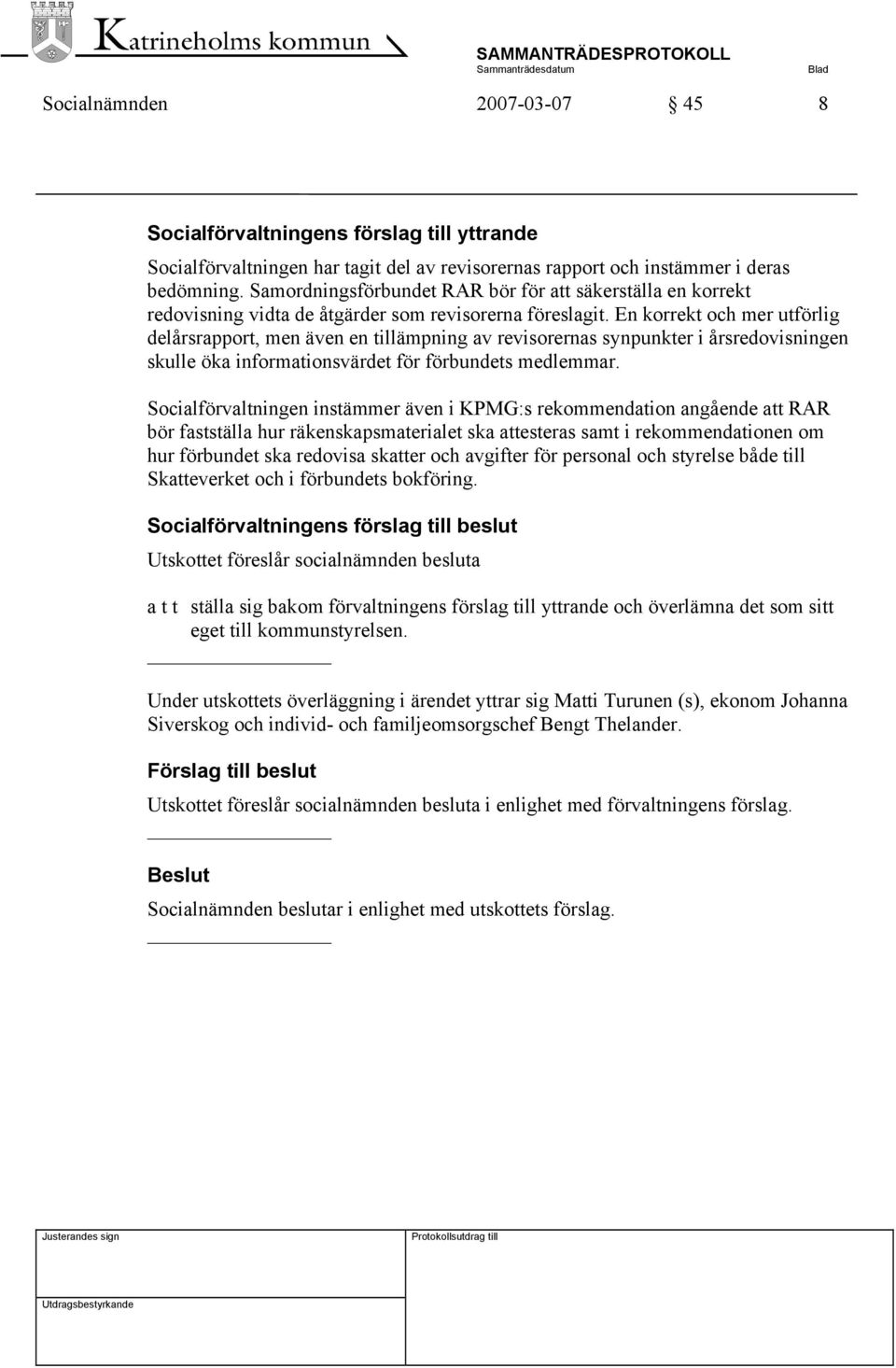 En korrekt och mer utförlig delårsrapport, men även en tillämpning av revisorernas synpunkter i årsredovisningen skulle öka informationsvärdet för förbundets medlemmar.