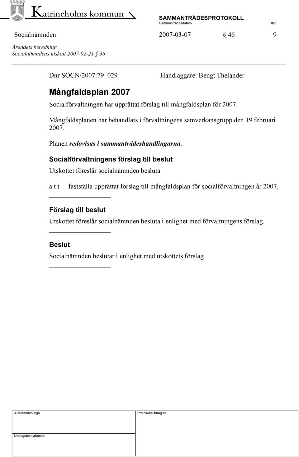 Planen redovisas i sammanträdeshandlingarna.