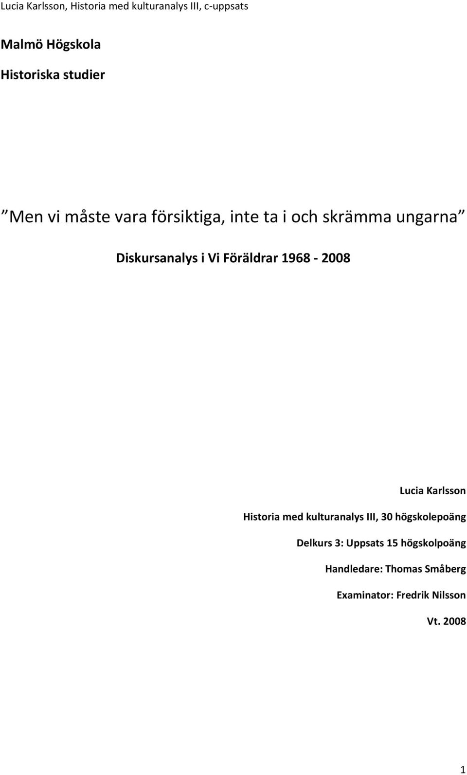 Historia med kulturanalys III, 30 högskolepoäng Delkurs 3: Uppsats 15