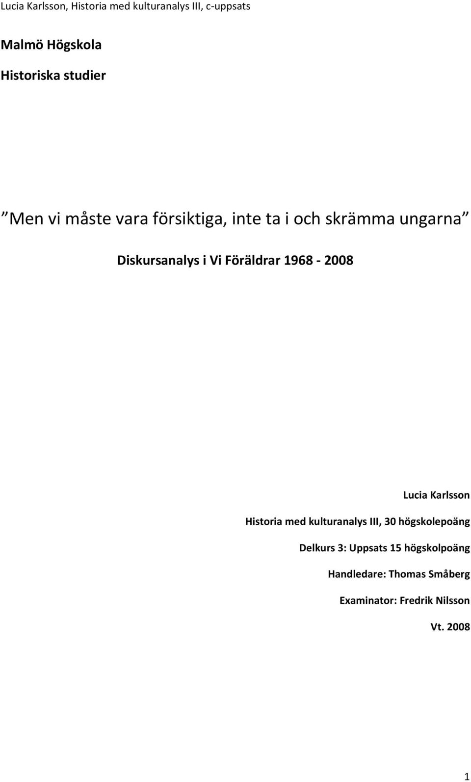 Historia med kulturanalys III, 30 högskolepoäng Delkurs 3: Uppsats 15