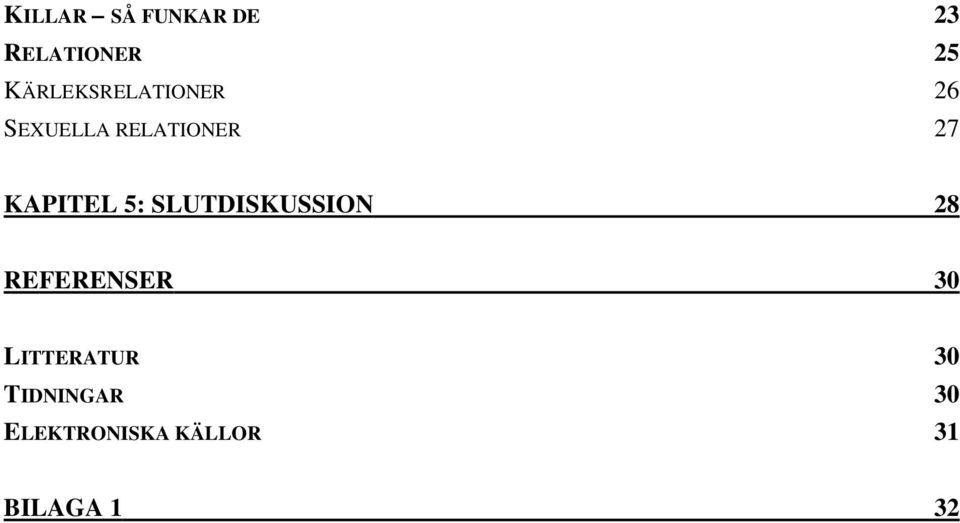 KAPITEL 5: SLUTDISKUSSION 28 REFERENSER 30