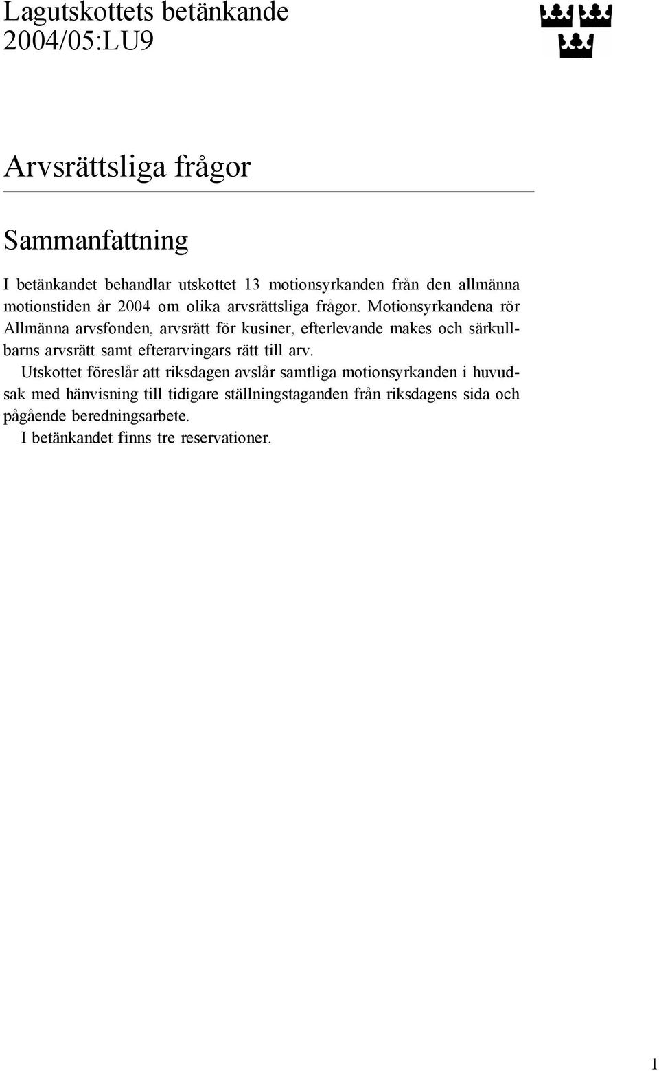 Motionsyrkandena rör Allmänna arvsfonden, arvsrätt för kusiner, efterlevande makes och särkullbarns arvsrätt samt efterarvingars rätt till