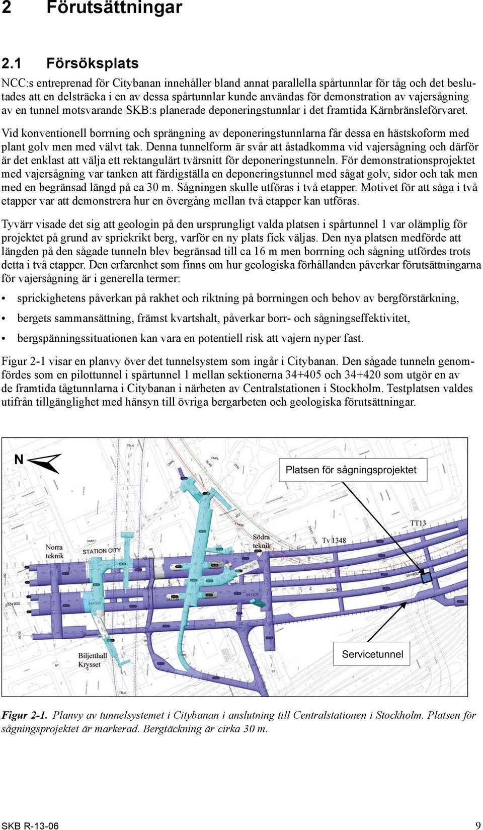 vajersågning av en tunnel motsvarande SKB:s planerade deponeringstunnlar i det framtida Kärnbränsleförvaret.