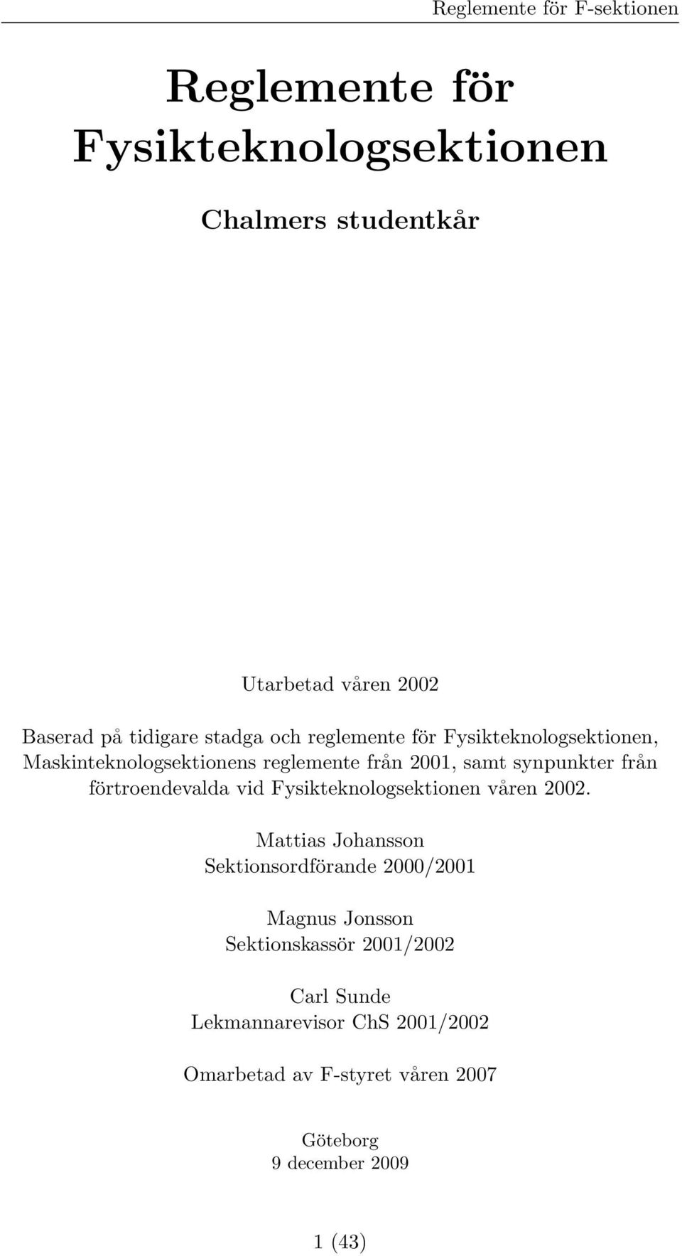 från förtroendevalda vid Fysikteknologsektionen våren 2002.
