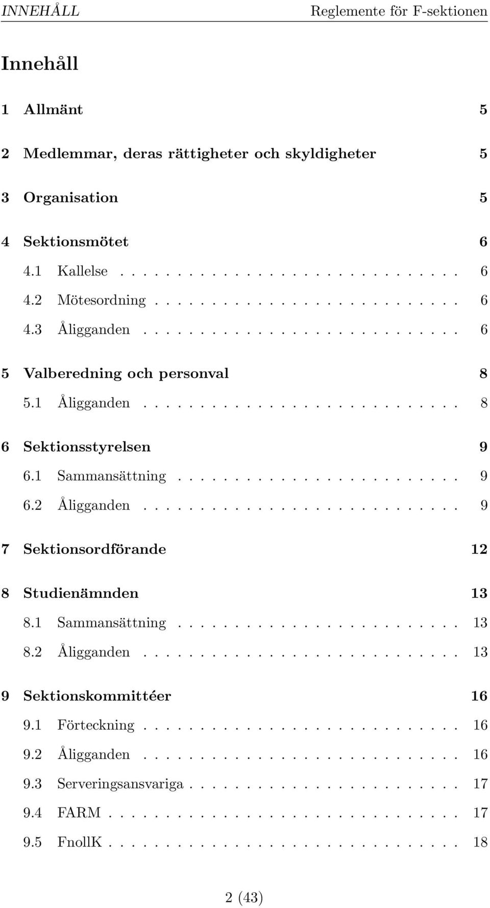 ........................... 9 7 Sektionsordförande 12 8 Studienämnden 13 8.1 Sammansättning......................... 13 8.2 Åligganden............................ 13 9 Sektionskommittéer 16 9.