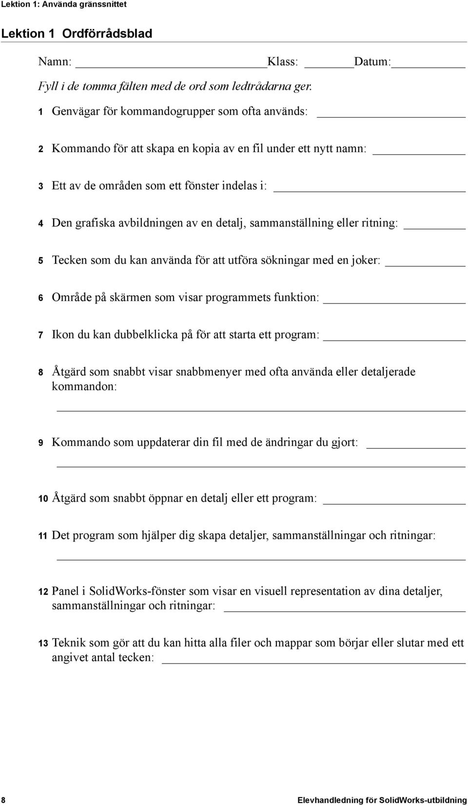 detalj, sammanställning eller ritning: 5 Tecken som du kan använda för att utföra sökningar med en joker: 6 Område på skärmen som visar programmets funktion: 7 Ikon du kan dubbelklicka på för att