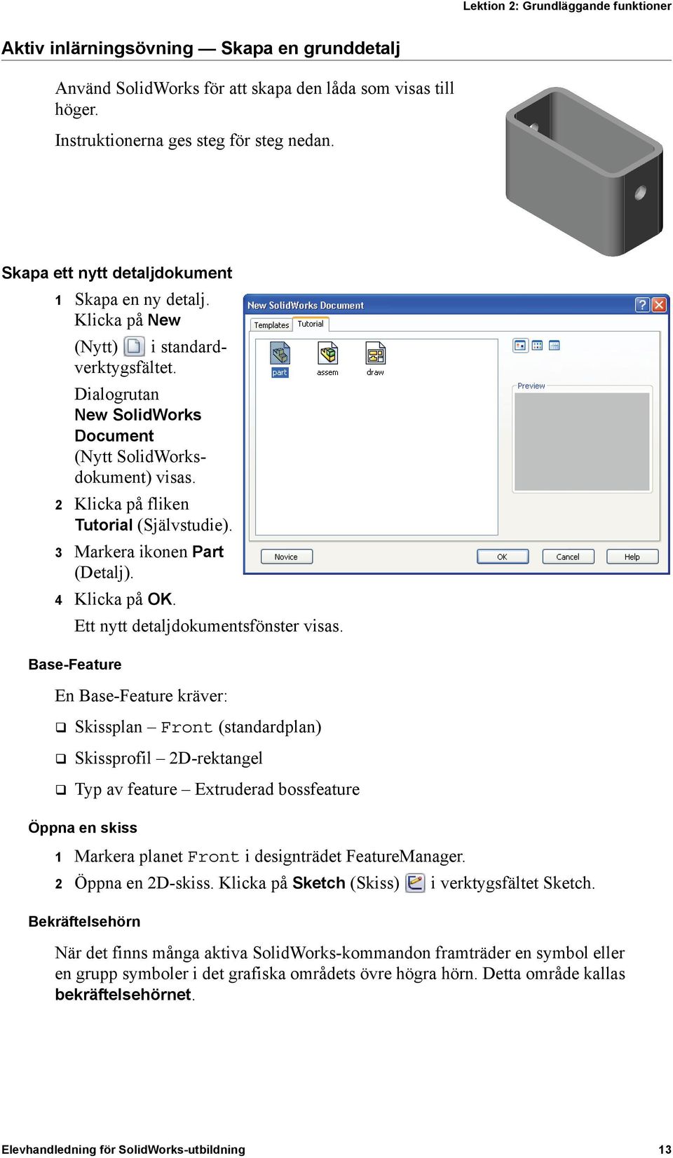 2 Klicka på fliken Tutorial (Självstudie). 3 Markera ikonen Part (Detalj). 4 Klicka på OK. Ett nytt detaljdokumentsfönster visas.