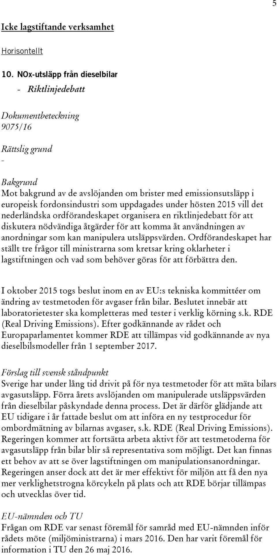 ordförandeskapet organisera en riktlinjedebatt för att diskutera nödvändiga åtgärder för att komma åt användningen av anordningar som kan manipulera utsläppsvärden.