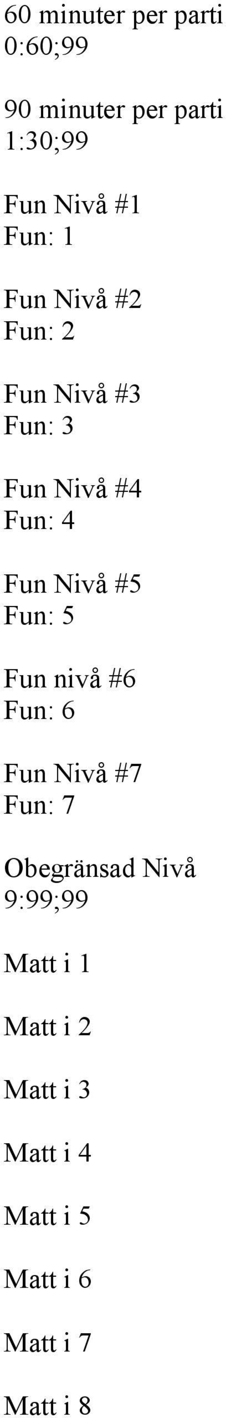 Nivå #5 Fun: 5 Fun nivå #6 Fun: 6 Fun Nivå #7 Fun: 7 Obegränsad Nivå