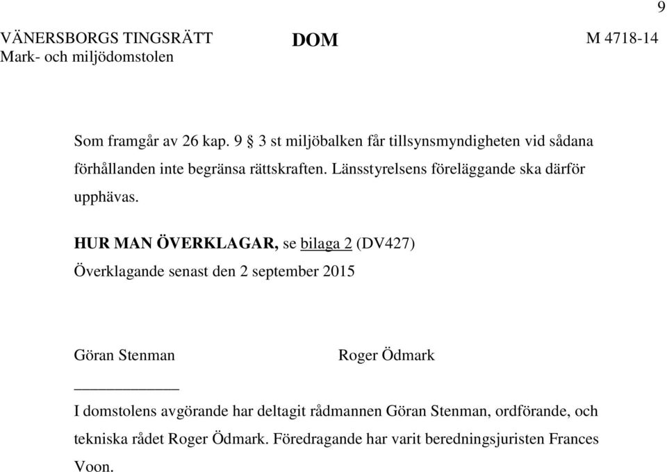 Länsstyrelsens föreläggande ska därför upphävas.