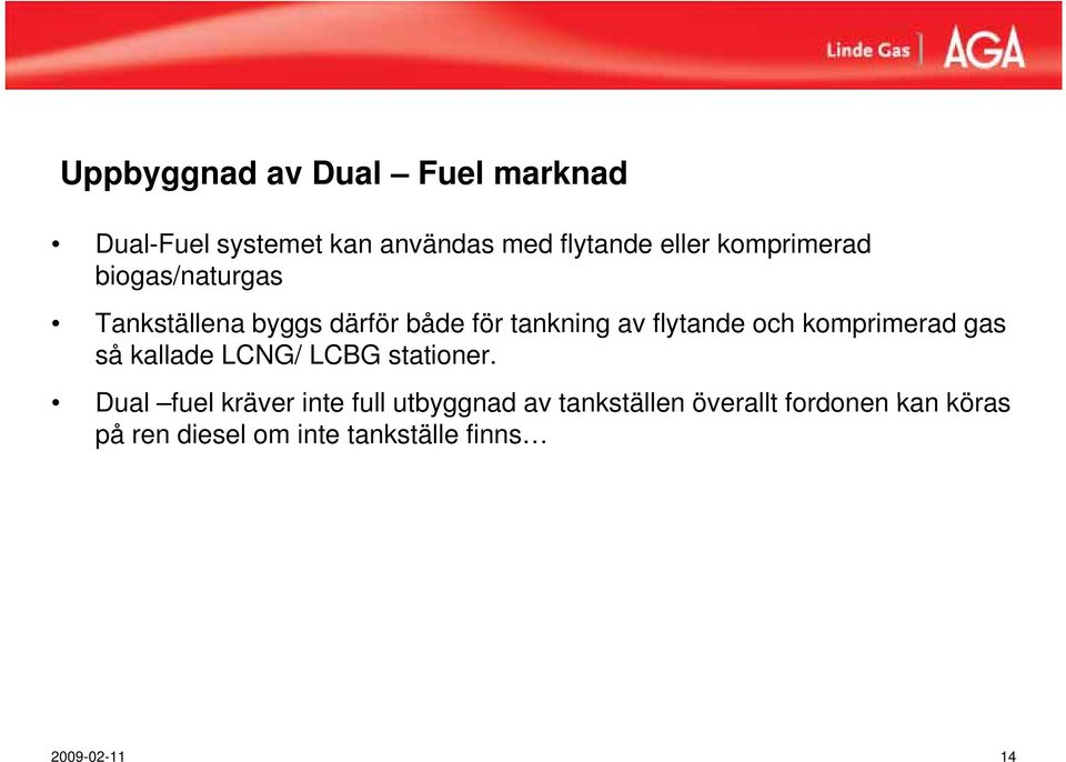 komprimerad gas så kallade LCNG/ LCBG stationer.