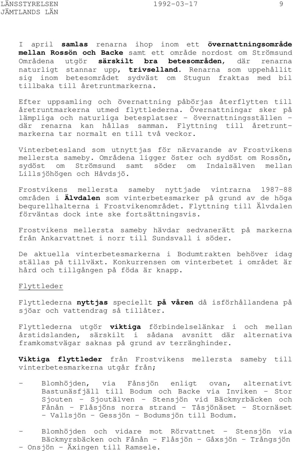 Efter uppsamling och övernattning påbörjas återflytten till åretruntmarkerna utmed flyttlederna.