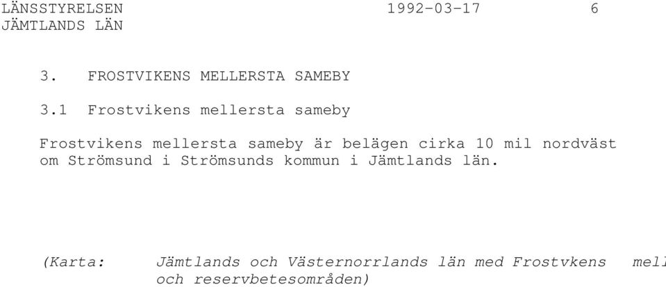 cirka 10 mil nordväst om Strömsund i Strömsunds kommun i Jämtlands län.