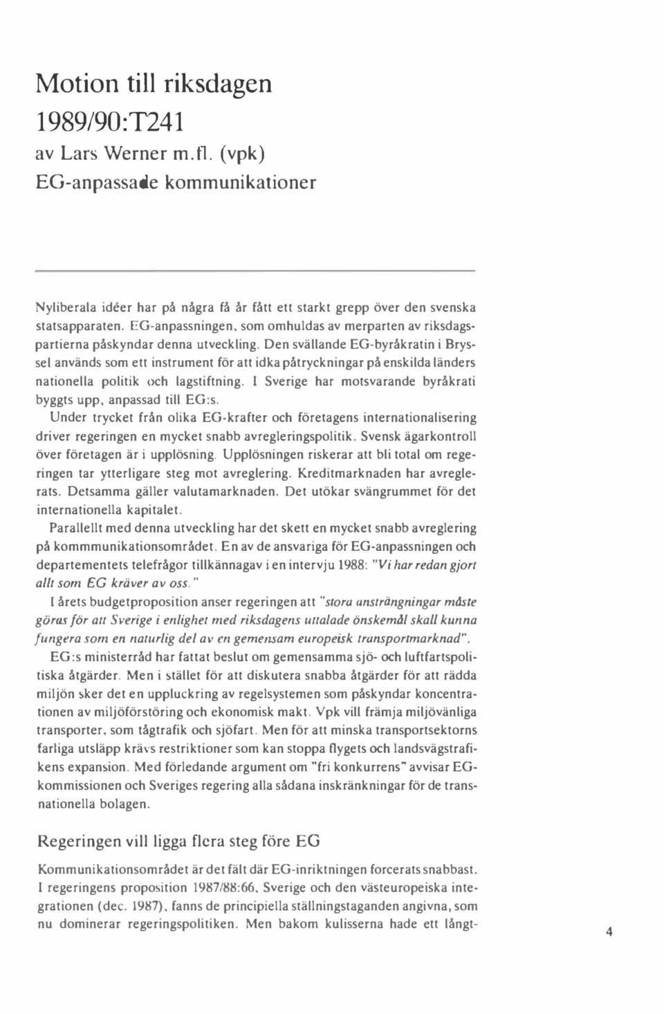 Den svällande EG-byråkratin i Bryssel används som ett instrument för att idka påtryckningar på enskilda länders nationella politik och lagstiftning.