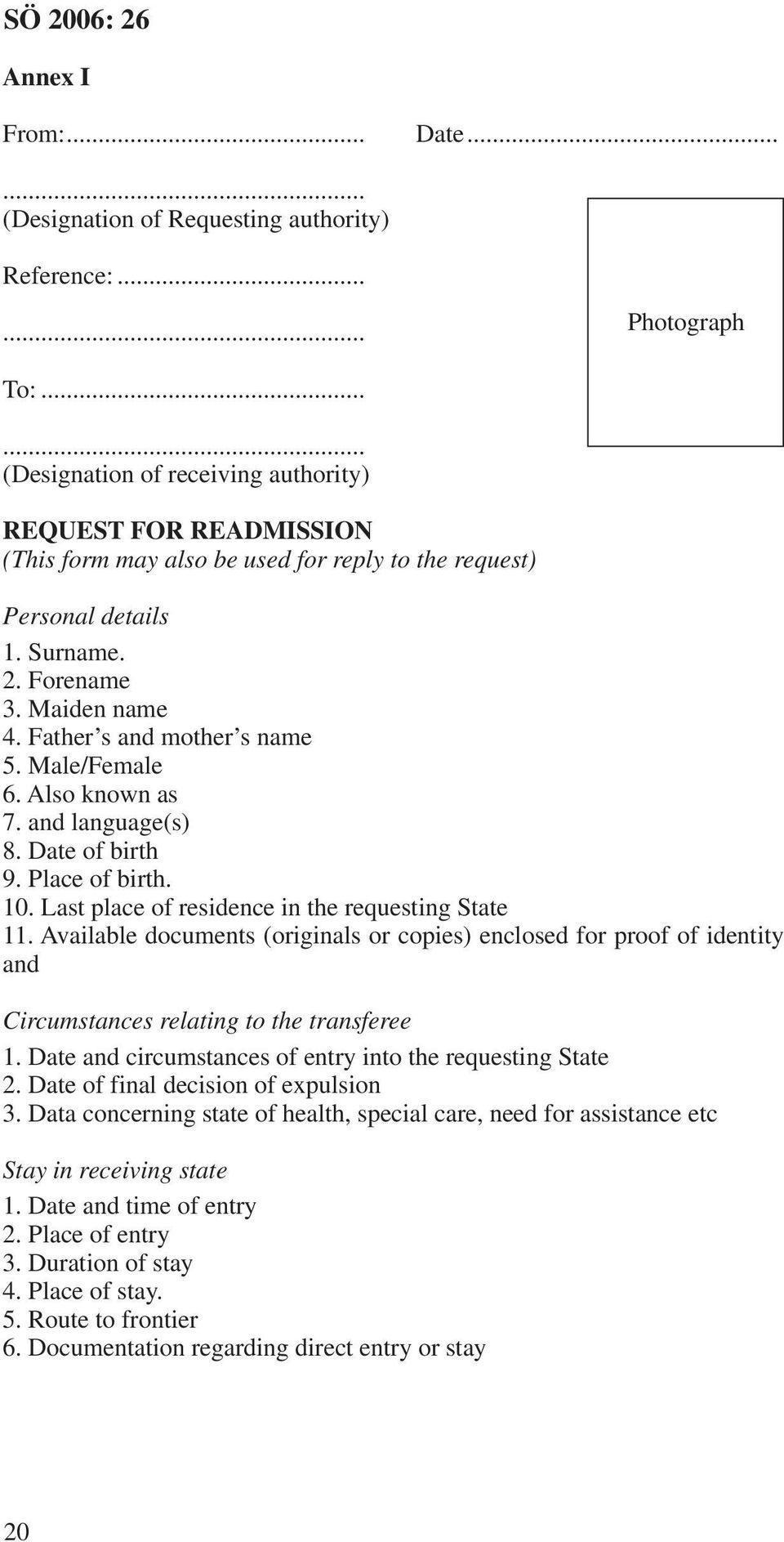 Father s and mother s name 5. Male/Female 6. Also known as 7. and language(s) 8. Date of birth 9. Place of birth. 10. Last place of residence in the requesting State 11.