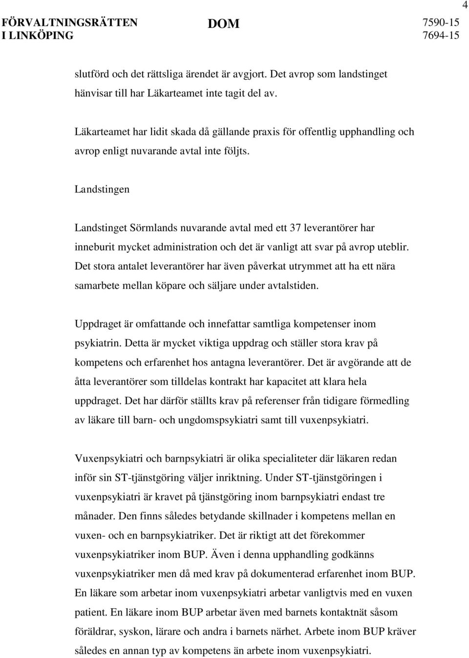 Landstingen Landstinget Sörmlands nuvarande avtal med ett 37 leverantörer har inneburit mycket administration och det är vanligt att svar på avrop uteblir.