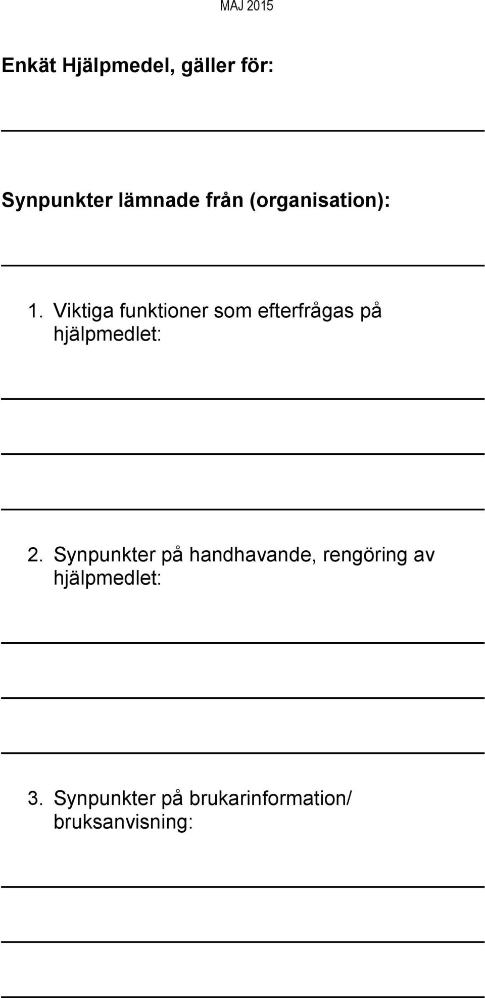 Viktiga funktioner som efterfrågas på hjälpmedlet: 2.