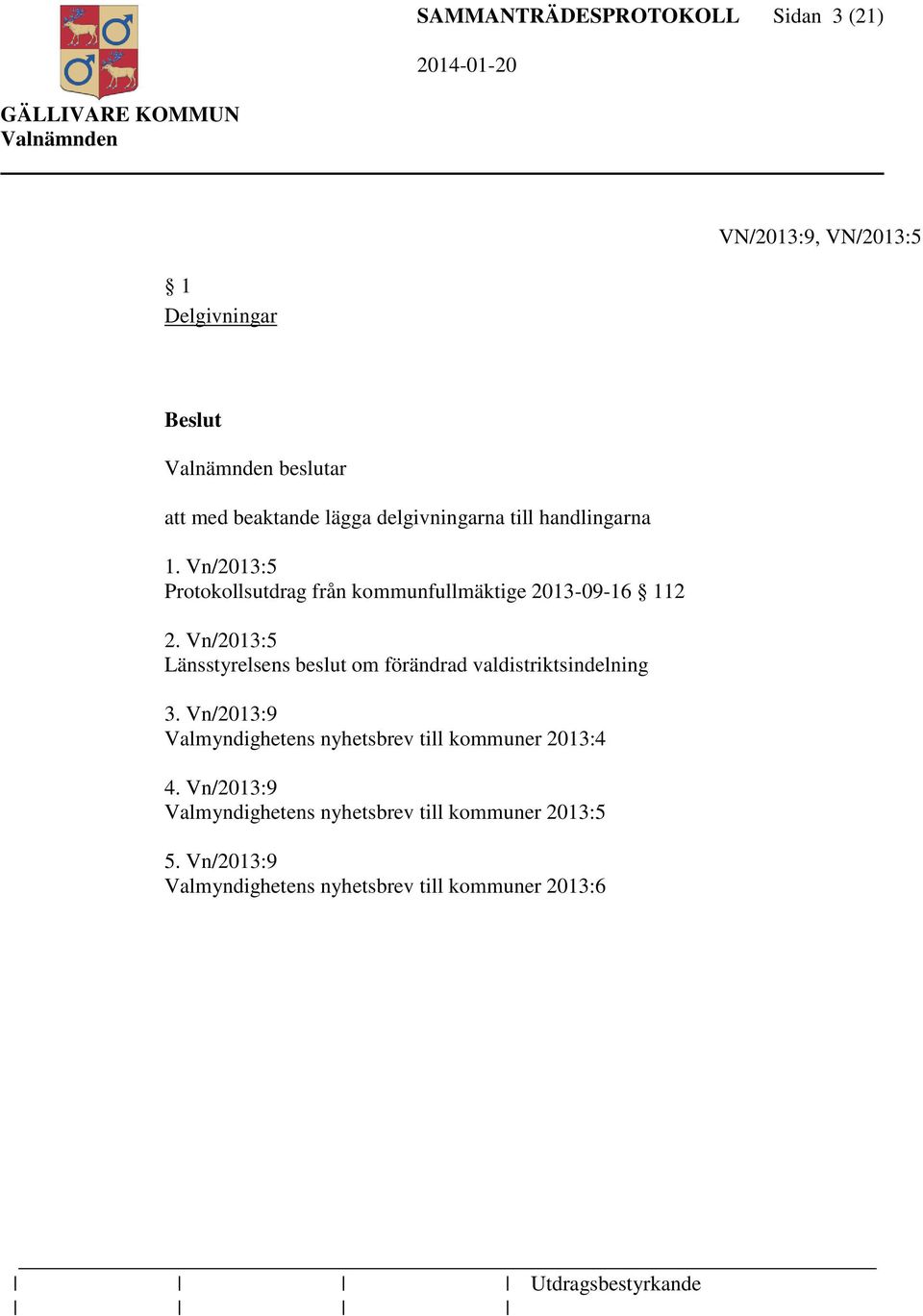 Vn/2013:5 Länsstyrelsens beslut om förändrad valdistriktsindelning 3.