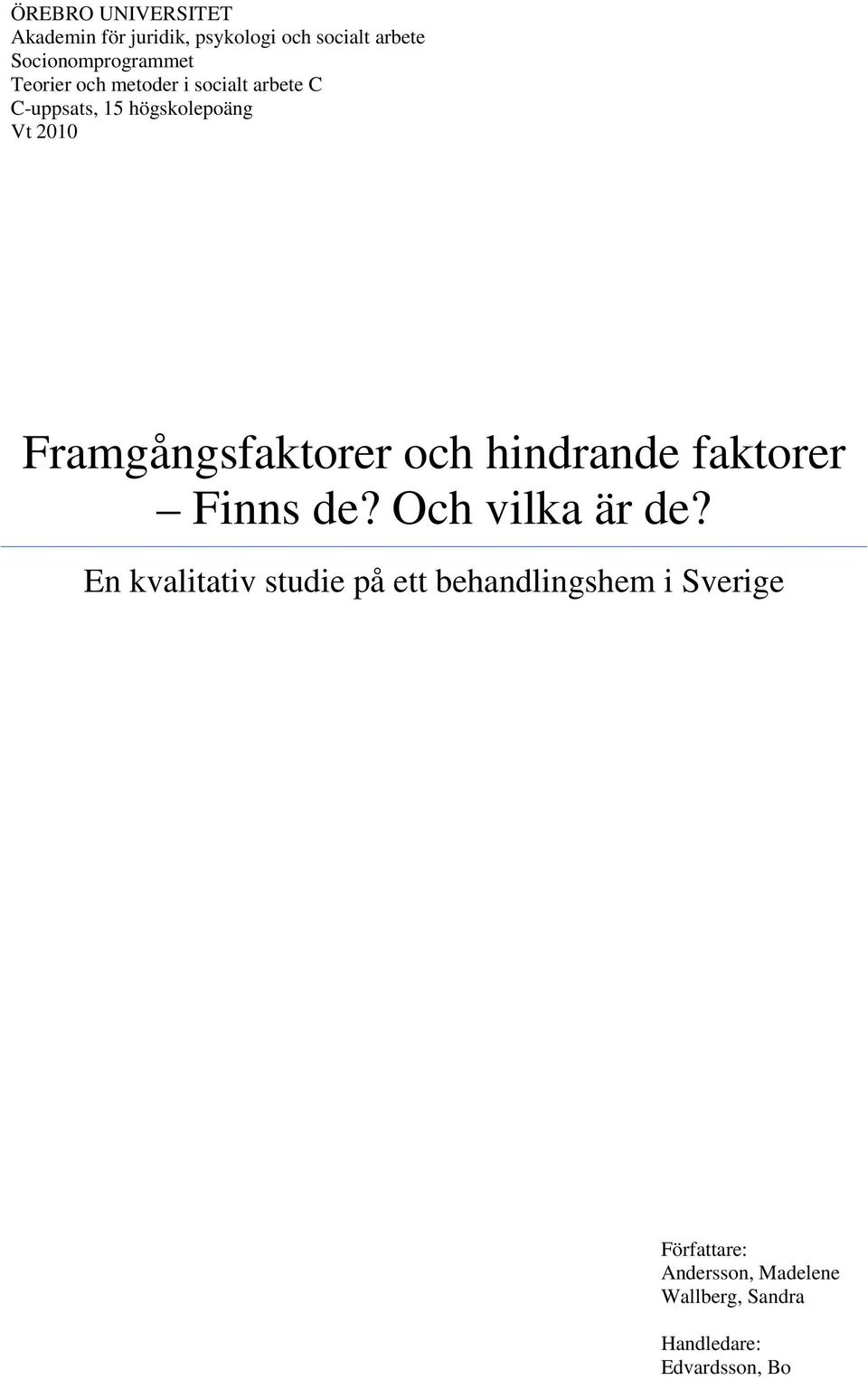 Framgångsfaktorer och hindrande faktorer Finns de? Och vilka är de?