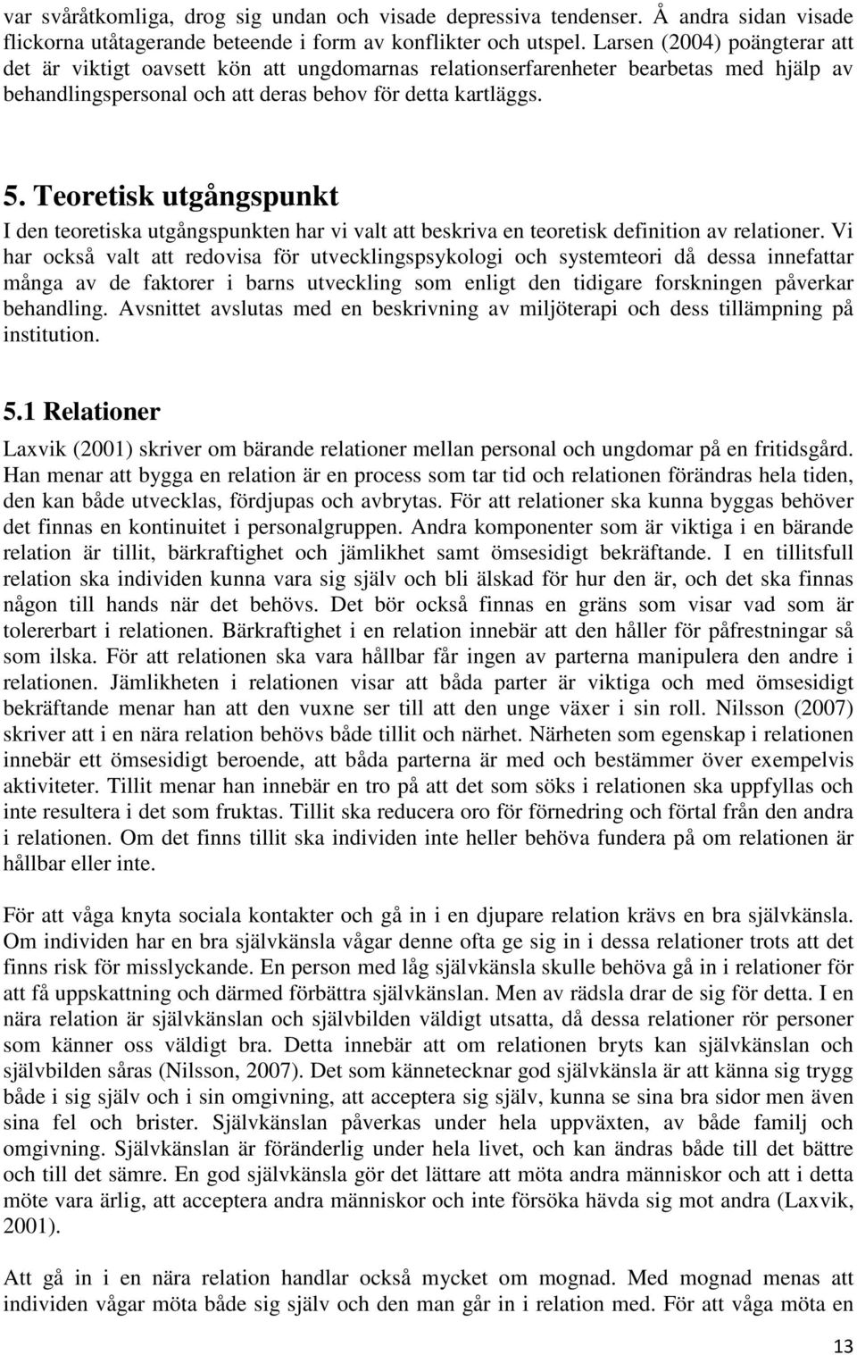Teoretisk utgångspunkt I den teoretiska utgångspunkten har vi valt att beskriva en teoretisk definition av relationer.